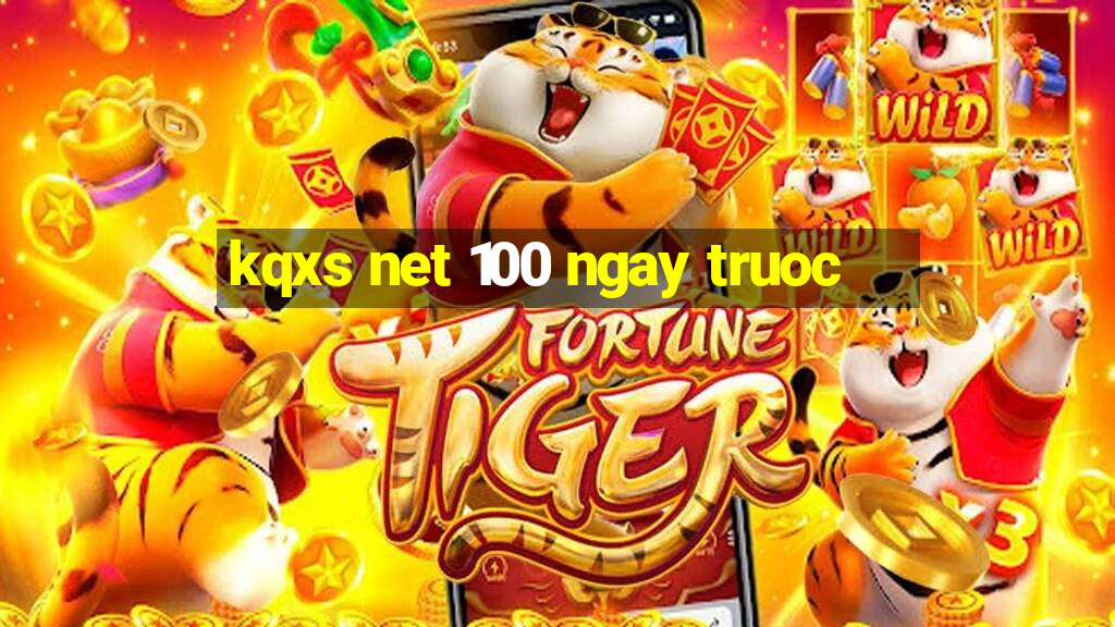 kqxs net 100 ngay truoc