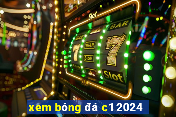 xem bóng đá c1 2024