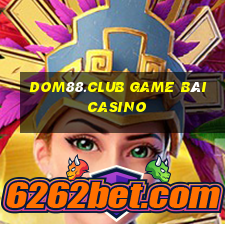 Dom88.Club Game Bài Casino