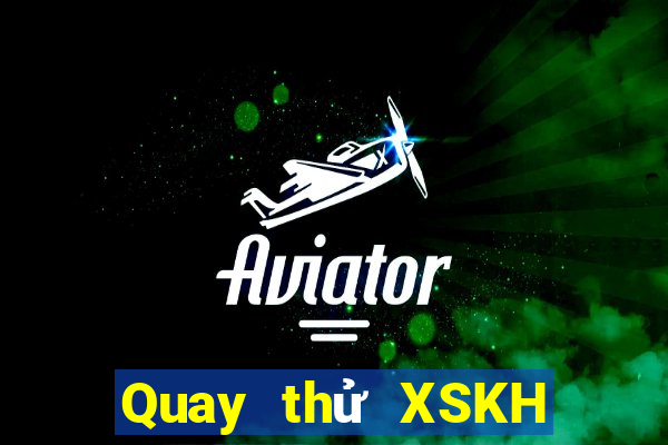 Quay thử XSKH ngày 22