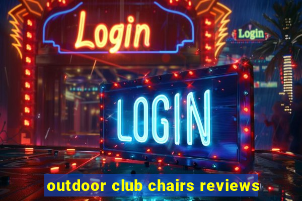 outdoor club chairs reviews