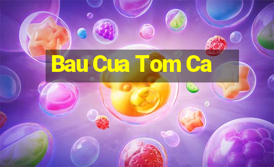 Bau Cua Tom Ca