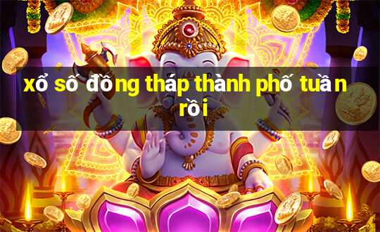 xổ số đồng tháp thành phố tuần rồi