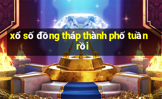 xổ số đồng tháp thành phố tuần rồi