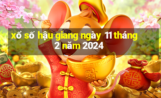 xổ số hậu giang ngày 11 tháng 2 năm 2024