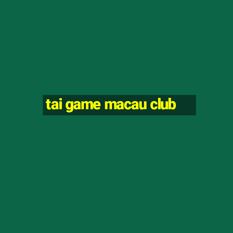 tai game macau club