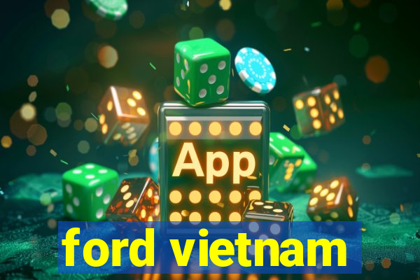 ford vietnam