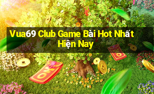 Vua69 Club Game Bài Hot Nhất Hiện Nay