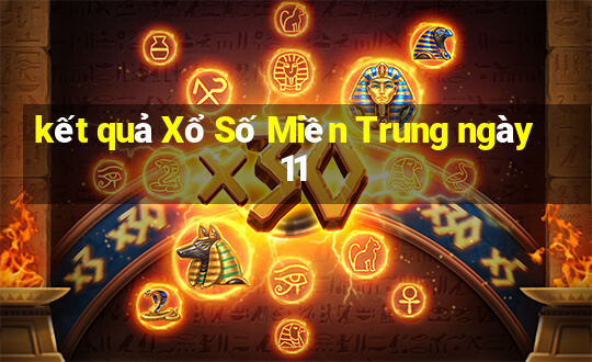 kết quả Xổ Số Miền Trung ngày 11