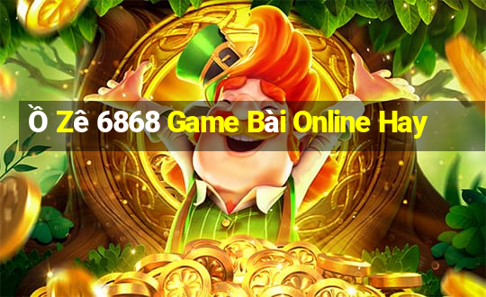 Ồ Zê 6868 Game Bài Online Hay