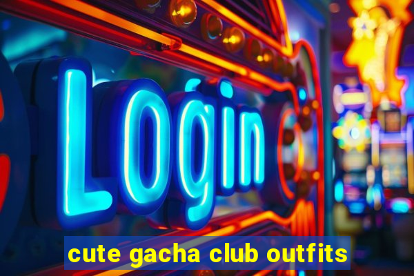 cute gacha club outfits