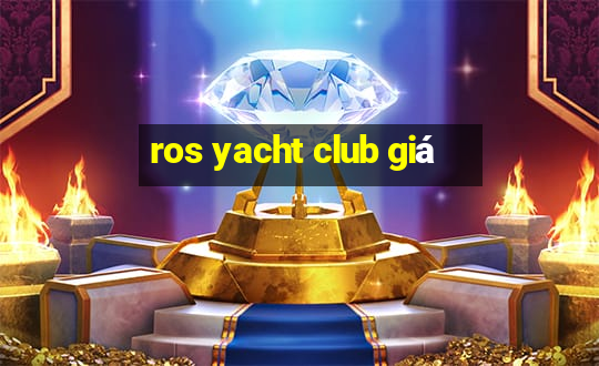 ros yacht club giá