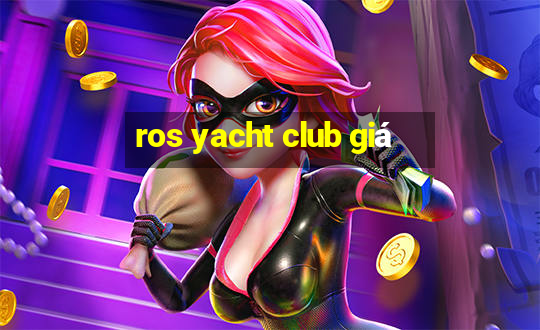 ros yacht club giá