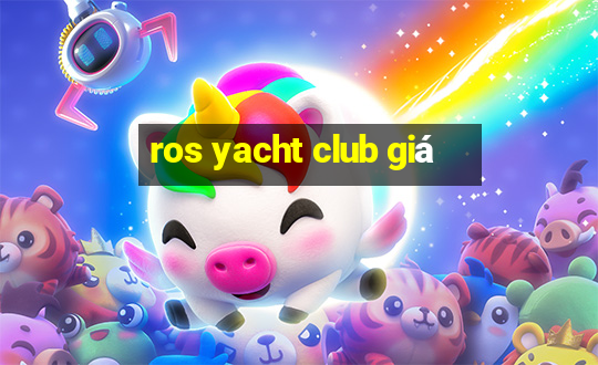 ros yacht club giá