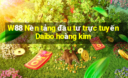 W88 Nền tảng đầu tư trực tuyến Daibo hoàng kim