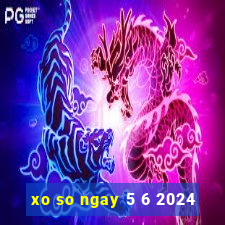 xo so ngay 5 6 2024