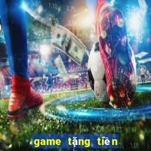 game tặng tiền khởi nghiệp