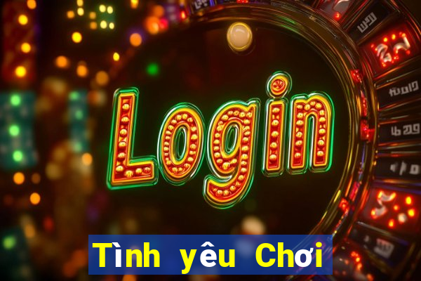 Tình yêu Chơi game bài