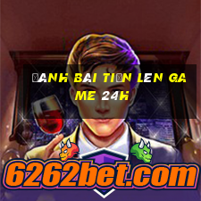 đánh bài tiến lên game 24h