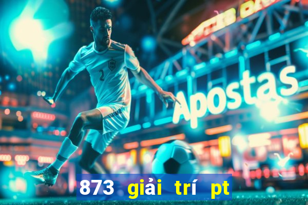 873 giải trí pt trò chơi