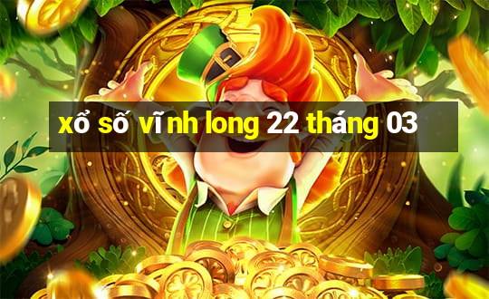 xổ số vĩnh long 22 tháng 03