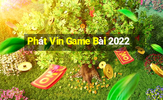 Phát Vin Game Bài 2022