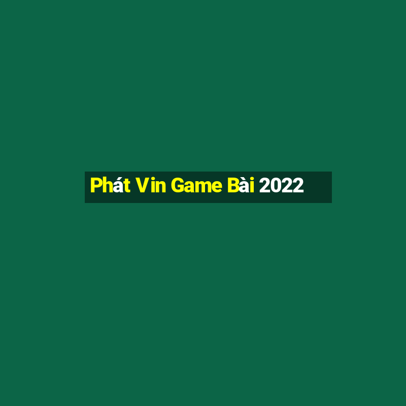 Phát Vin Game Bài 2022