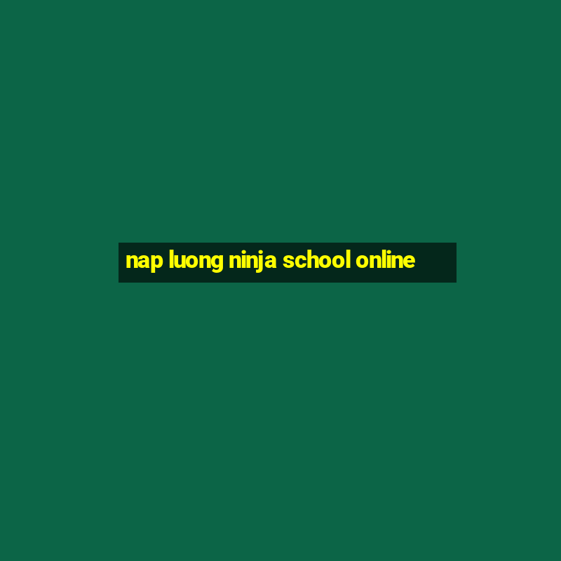 nap luong ninja school online