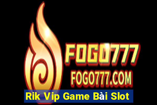 Rik Vip Game Bài Slot