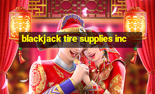 blackjack tire supplies inc