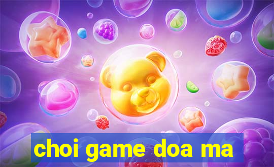 choi game doa ma