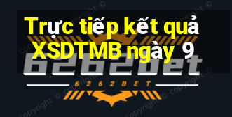 Trực tiếp kết quả XSDTMB ngày 9