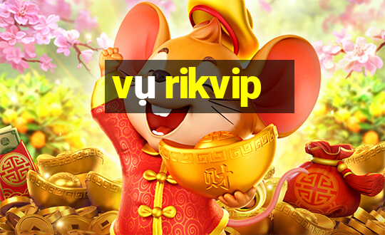 vụ rikvip