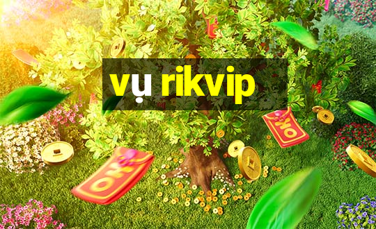 vụ rikvip