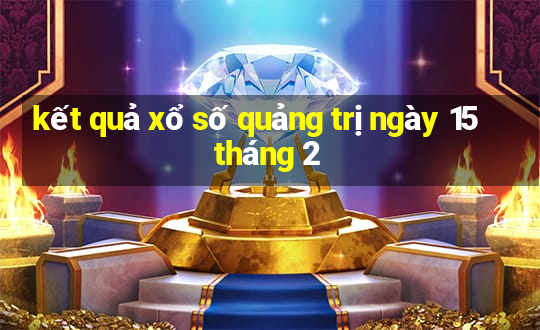 kết quả xổ số quảng trị ngày 15 tháng 2