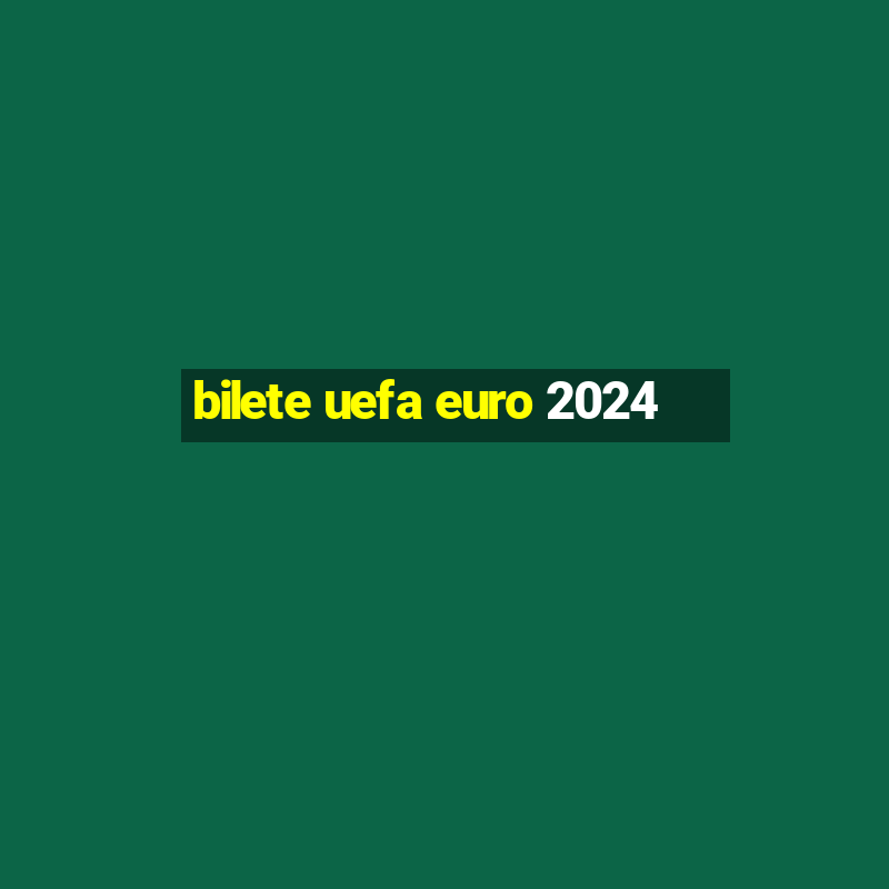 bilete uefa euro 2024