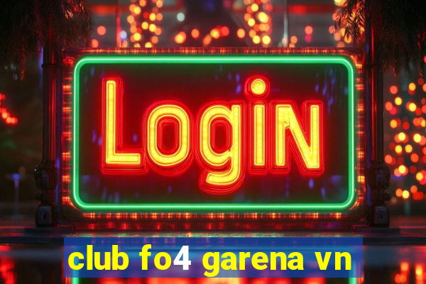 club fo4 garena vn