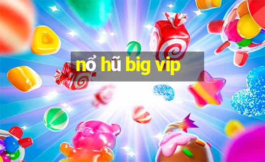 nổ hũ big vip