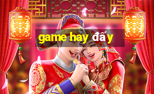 game hay đấy