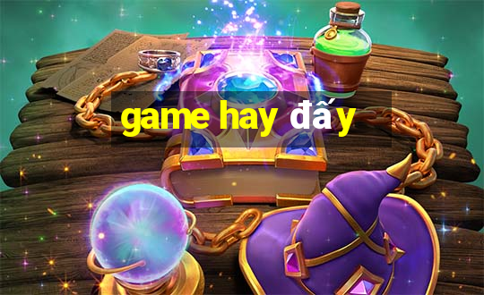 game hay đấy