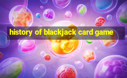 history of blackjack card game