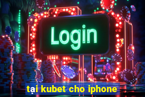 tại kubet cho iphone