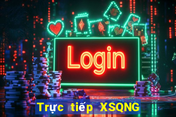 Trực tiếp XSQNG ngày 8