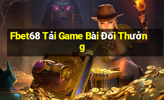 Fbet68 Tải Game Bài Đổi Thưởng