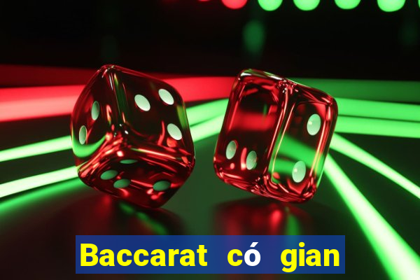 Baccarat có gian lận không