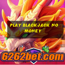 play blackjack no money