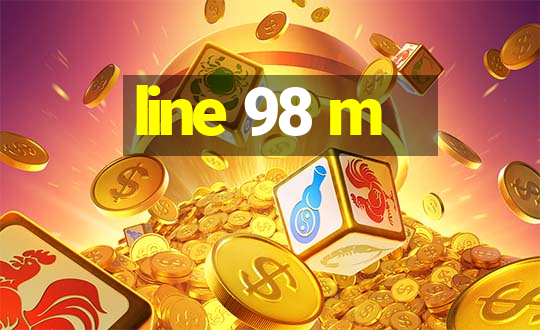 line 98 m