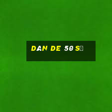 dàn de 50 số