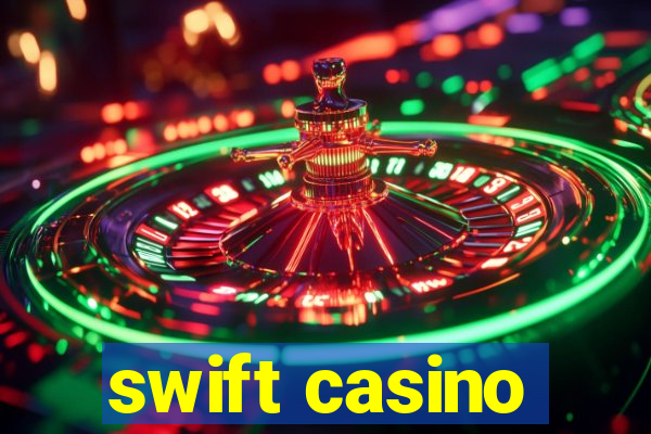 swift casino