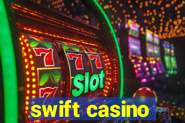 swift casino